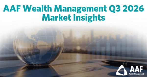 AAF Wealth Management Q3 2026 Market Insights